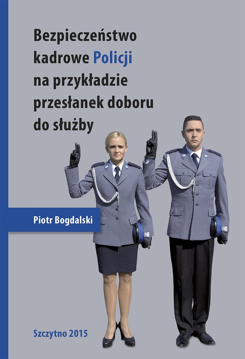 Bezpieczeństwo kadrowe Policji na przykładzie przesłanek doboru do służby - ebook PDF