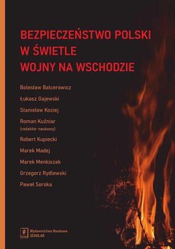 Bezpieczeństwo Polski w świetle wojny na Wschodzie - Opracowanie zbiorowe
