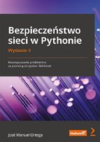 Bezpieczeństwo sieci w Pythonie. Rozwiązywanie problemów za pomocą skryptów i bibliotek Ortega Jose Manuel