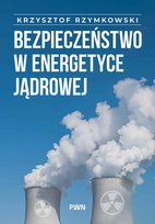 Bezpieczeństwo w energetyce jądrowej Rzymowski Krzysztof