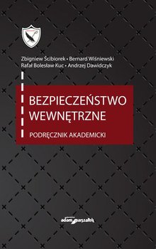 Bezpieczeństwo wewnętrzne. Podręcznik akademicki - Ściborek Zbigniew, Wiśniewski Bernard, Kuc Rafał Bolesław, Dawidczyk Andrzej