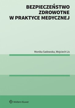 Bezpieczeństwo zdrowotne w praktyce medycznej - Lis Wojciech