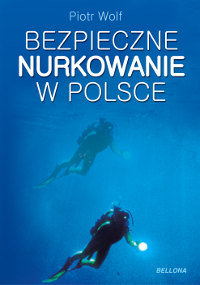 Bezpieczne nurkowanie w Polsce - Wolf Piotr