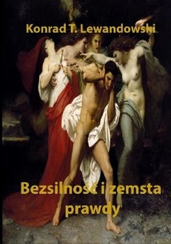 Bezsilność i zemsta prawdy - Lewandowski Konrad T.