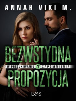 Bezwstydna propozycja. Tom 1. W poszukiwaniu zapomnienia - Annah Viki M.