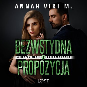 Bezwstydna propozycja. Tom 1. W poszukiwaniu zapomnienia - Annah Viki M.