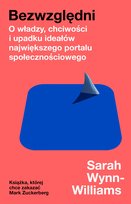 Bezwzględni. O władzy, chciwości i upadku ideałów największego portalu społecznościowego - ebook MOBI Sarah Wynn-Williams