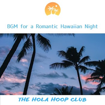 Bgm for a Romantic Hawaiian Night - The Hola Hoop Club