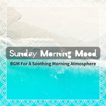 Bgm for a Soothing Morning Atmosphere - Sunday Morning Mood