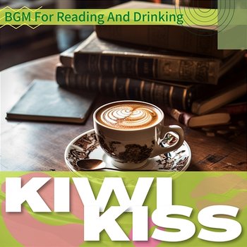 Bgm for Reading and Drinking - Kiwi Kiss
