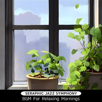 Bgm for Relaxing Mornings - Seraphic Jazz Symphony