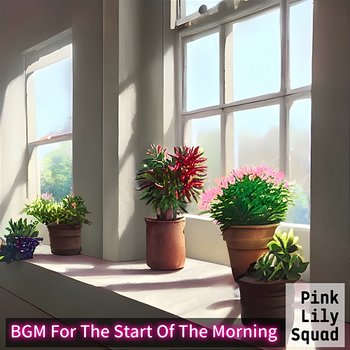 Bgm for the Start of the Morning - Pink Lily Squad
