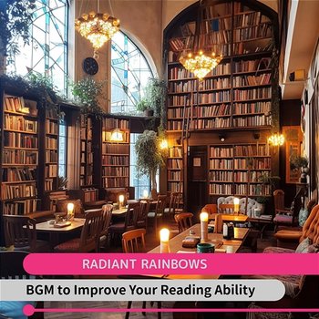 Bgm to Improve Your Reading Ability - Radiant Rainbows