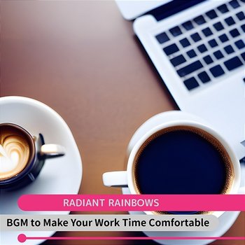 Bgm to Make Your Work Time Comfortable - Radiant Rainbows