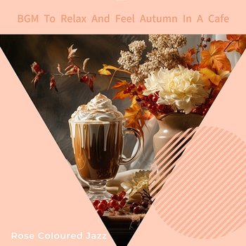 Bgm to Relax and Feel Autumn in a Cafe - Rose Colored Jazz