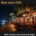 Bgm to Relax and Unwind at Night - Blue Juice Chill
