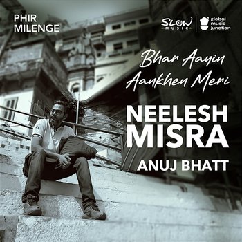 Bhar Aayin Aankhen Meri - Neelesh Misra & Anuj Bhatt