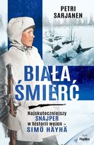 Biała Śmierć. Najskuteczniejszy snajper w historii wojen – Simö Häyhä Sarjanen Petri