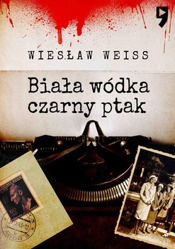 Biała wódka, czarny ptak - Weiss Wiesław