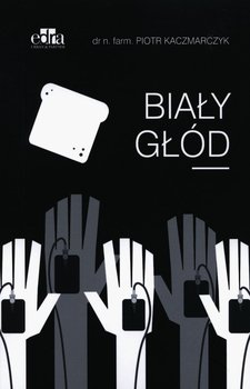 Biały głód - Kaczmarczyk P.