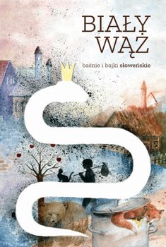 Biały wąż. Baśnie i bajki słoweńskie - Opracowanie zbiorowe