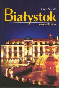 Białystok na progu XXI wieku - Sawicki Piotr