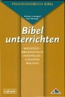 Bibel unterrichten Basiswissen - Bibeldidaktische Grundfragen - Elementare Bibeltexte - Landgraf Michael, Metzger Paul