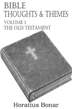Bible Thoughts & Themes Volume 1 the Old Testament - Bonar Horatius