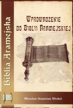 Biblia Aramejska. Wprowadzenie do Biblii Aramejskiej - Wróbel Mirosław Stanisław