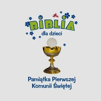 Biblia dla dzieci. Pamiątka pierwszej komunii świętej - Mueller Dawn