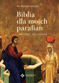 Biblia dla moich parafian. Jak czytać, aby rozumieć. Tom 2 - Debyser Marcel