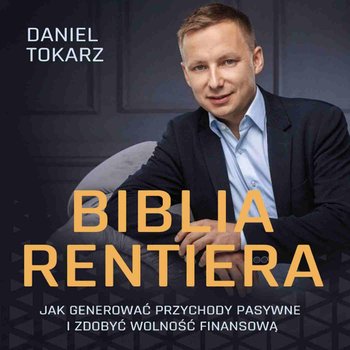 Biblia Rentiera. Jak generować przychody pasywne i zdobyć wolność finansową - audiobook - Tokarz Daniel