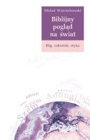 Biblijny pogląd na świat. Bóg, człowiek, etyka