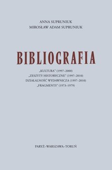 Bibliografia: "Kultura" (1997-2000), "Zeszyty historyczne" (1997-2010), "Działalność wydawnicza" (1997-2010), "Fragments" (1973-1979) - Supruniuk Anna, Supruniuk Mirosław A.