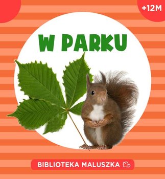 Biblioteka maluszka. W parku - Opracowanie zbiorowe