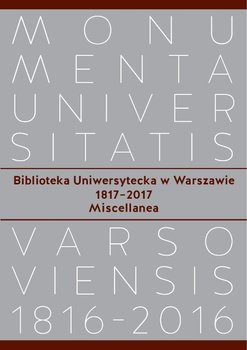 Biblioteka Uniwersytecka w Warszawie 1817-2017. Miscellanea - Opracowanie zbiorowe