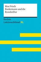 Biedermann und die Brandstifter von Max Frisch. Lektüreschlüssel mit Inhaltsangabe, Interpretation, Prüfungsaufgaben mit Lösungen, Lernglossar. (Reclam Lektüreschlüssel XL) Reclam, Ditzingen