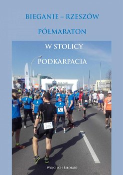 Bieganie - Rzeszów. Półmaraton w stolicy Podkarpacia - Biedroń Wojciech
