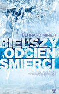 Bielszy odcień śmierci. Martin Servaz. Tom 1 - Minier Bernard