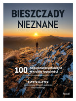 Bieszczady nieznane. 100 najpiękniejszych miejsc w krainie łagodności