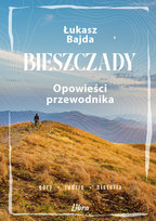 Bieszczady. Opowieści przewodnika Bajda Łukasz