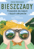 Bieszczady. Przewodnik dla małych i dużych odkrywców - Markowski Adrian