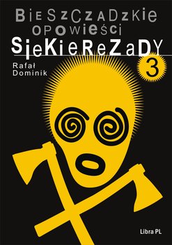 Bieszczadzkie opowieści Siekierezady 3 - Dominik Rafał