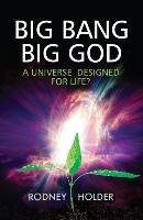 Big Bang, Big God: A Universe Designed for Life? - Holder Rodney, Holder Rodney D.