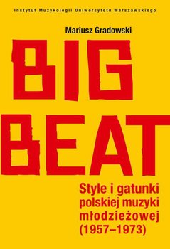 Big Beat. Style i gatunki polskiej muzyki młodzieżowej 1957-1973 - Gradowski Mariusz