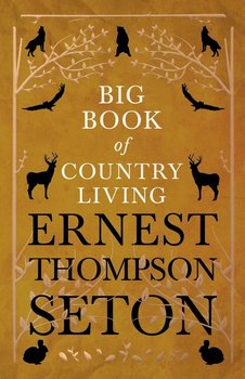 Big Book of Country Living - Seton Ernest Thompson