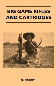 Big Game Rifles And Cartridges - Keith Elmer