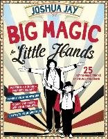 Big Magic for Little Hands - Jay Joshua