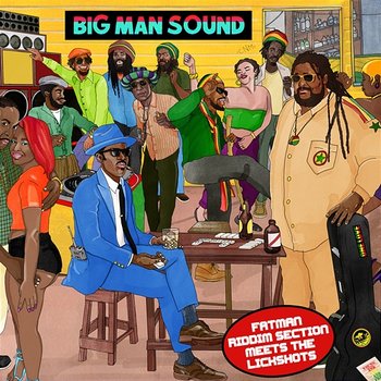 Big Man Sound: Fatman Riddim Section meets The Lickshots - Fatman Riddim Section, The Lickshots