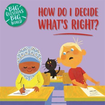 Big Questions, Big World: How do I decide what's right? - Nancy Dickmann